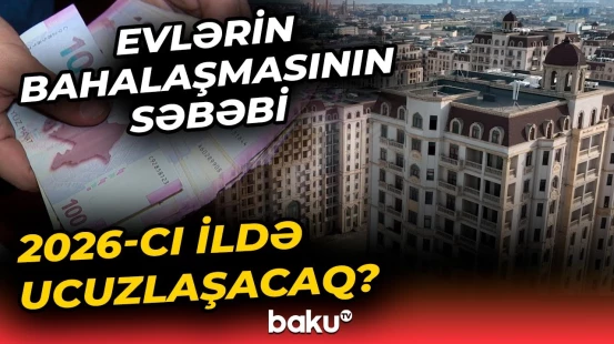 "Qiymətlər 2 dəfə düşüb, amma..." | Ev almaq istəyənlər bunları mütləq bilsin