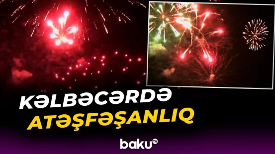 Kəlbəcər Şəhəri Günü konsert proqramı və atəşfəşanlıqla qeyd olunub