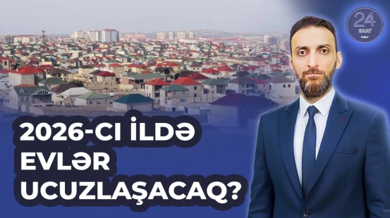 Hər il bahalaşan ev qiymətləri növbəti ildə necə dəyişəcək? | 24 SAAT