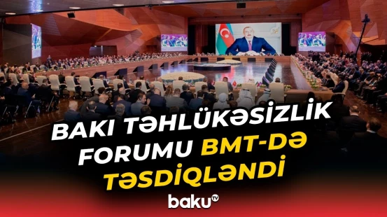BMT Bakı Təhlükəsizlik Forumunun Bəyannaməsini rəsmi beynəlxalq sənəd kimi yayımladı