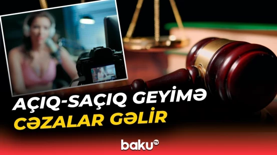 Açıq-saçıq reklam çəkdirənlər cəzalanacaq | Sosial şəbəkələrdə davranış qaydaları sərtləşdirildi