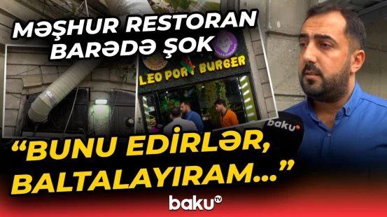 "Nə istəyiriksə, onu da edirik" | Bakıdakı məşhur restoranla bağlı dəhşətə gətirən iddia