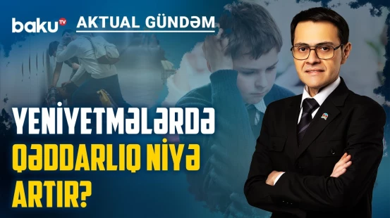 Yeniyetmə zorakılığı genetikdir, yoxsa sosial problemlərdən doğur? | AKTUAL GÜNDƏM