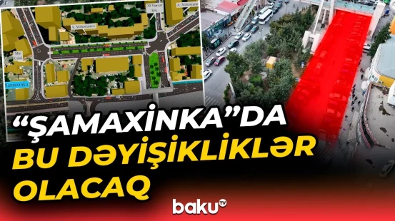"Şamaxinka"da sıxlığın aradan qaldırılması üçün hansı işlər görüləcək?
