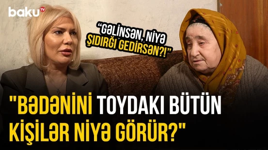 "Ata evinə uşağın olandan sonra gedə bilərdin" | Qayınata gəlinə niyə qayış bağlayırdı? - O VAXTLAR