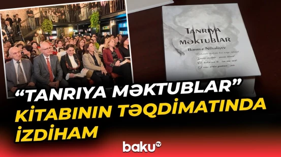 "Tanrıya məktublar" kitabının təqdimat mərasimi keçirildi