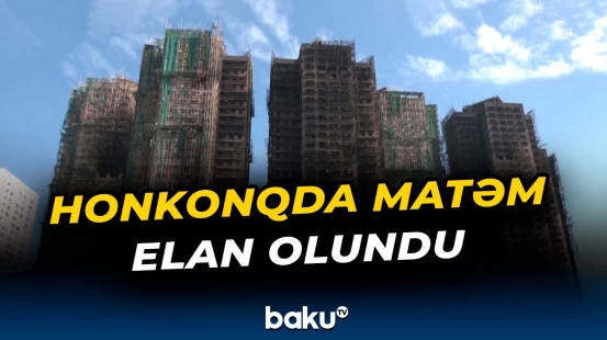 Honkonqdakı yanğınla bağlı matəm elan olundu