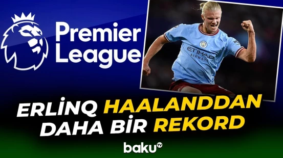Erlinq Haaland İngiltərə Premyer Liqasında rekorda imza atdı - Baku TV