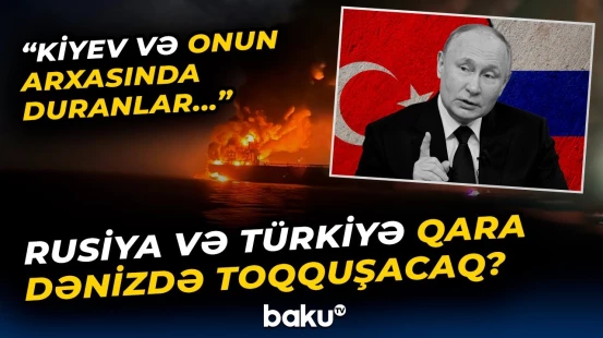 Qara dənizdəki gərginlik Rusiya və Ukrayna çərçivəsindən çıxa bilər - Baku TV