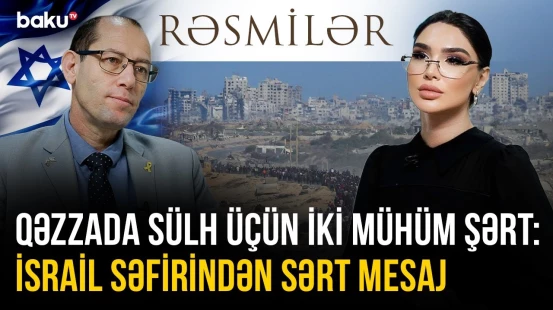 Qəzzada sülh üçün iki mühüm şərt - İsrail səfirindən sərt mesaj | RƏSMİLƏR