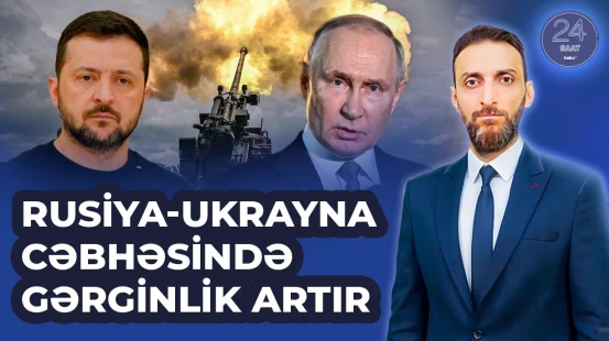 Müharibə dayanmır: Rusiya-Ukrayna qarşıdurması iki müstəvidə gedir - 24 SAAT