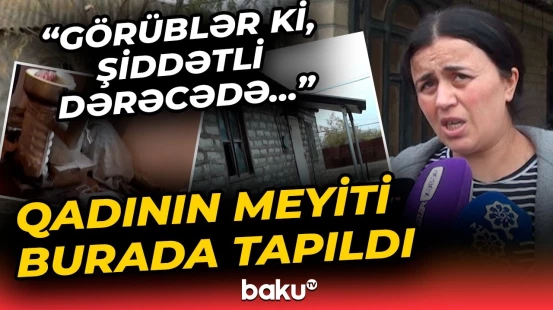 "Qapıdan çağırıblar, hay verməyib" | 63 yaşlı qadın dəhşətli hadisənin qurbanı oldu - Baku TV