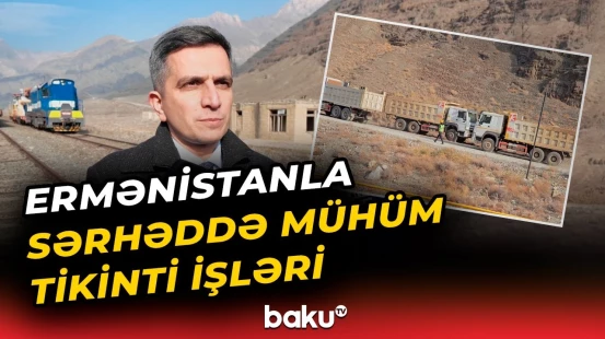 Naxçıvanda yenidənqurma prosesi | ADY-dən sərhəddə görülən işlər barədə açıqlama- Baku TV