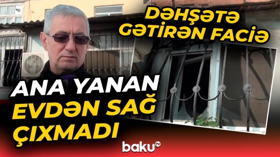 Yevlaxda baş verən yanğın ailə faciəsinə səbəb oldu - Baku TV