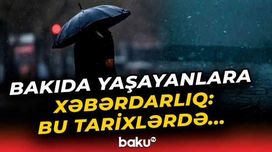 Dövlət Xidmətindən əhaliyə vacib hava xəbərdarlığı - Baku TV