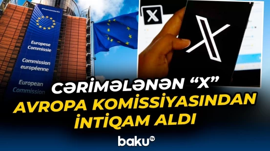 "X" Avropa Komissiyasını görün necə cəzalandırdı - Baku TV