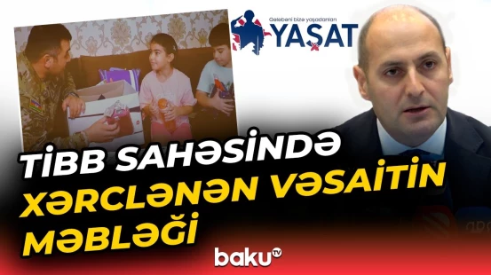 "YAŞAT" Fondunun hesabatı | “Məişət şəraitinin yaxşılaşdırılmasına ayrılan vəsait...” - Baku TV