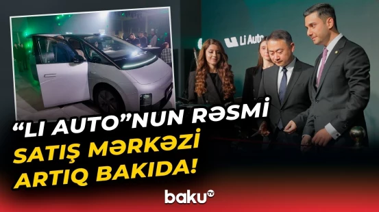 Xəyalınızdakı avtomobil “Li Auto” ilə əlçatan oldu | Rəsmi satış mərkəzinin açılışı