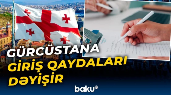 Gürcüstana gedən xarici vətəndaşlardan yeni sənəd tələb olunacaq - Baku TV