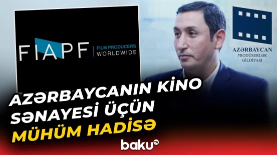 Azərbaycan Prodüserlər Gildiyası FIAPF-yə üzv qəbul edilib - Baku TV