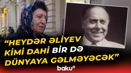 "Heydər Əliyev ölməz şəxsiyyətdir" | Sakinlərdən Ümummilli Liderlə bağlı təəssüratlar - Baku TV