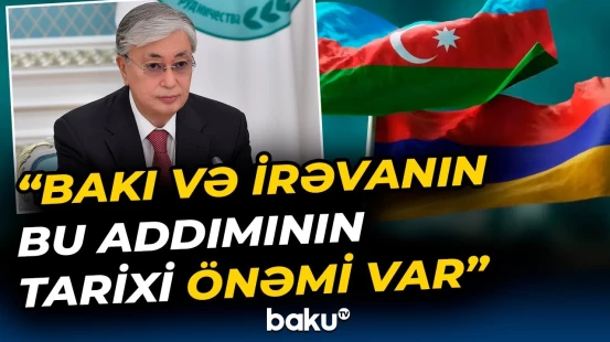 Qazaxıstan Prezidentindən Azərbaycan və Ermənistanla bağlı açıqlama - Baku TV