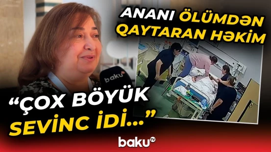 45 dəqiqə dayanan ürəyi işə salan həkim Baku TV-yə danışdı - Baku TV