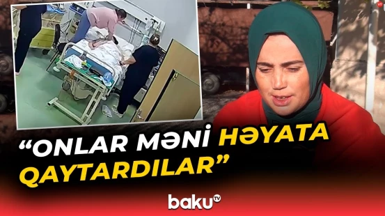 45 dəqiqə ürəyi dayanan qadın danışdı - Baku TV