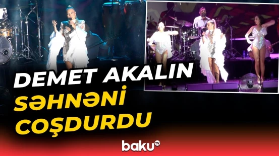Türk pop musiqisinin ulduzu Demet Akalın Bakıda konsert verib - Baku TV