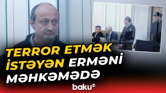 Təqsirləndirilən erməniyə məhkəmədə ittiham oxundu - Baku TV