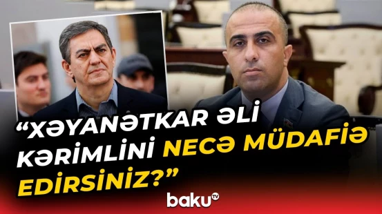 Deputat Əli Kərimlinin müdafiəsinə qalxanlara od püskürdü - Baku TV