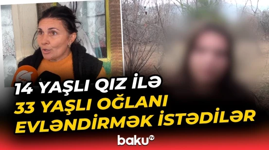 Tovuzda erkən nikahın qarşısı alındı | 14 yaşlı qız danışdı - Baku TV