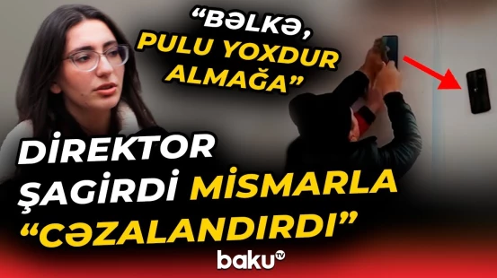 "Məktəbə oxumağa gedirik, uşaqda da günah var" | Şagirdin telefonunu mismarlayan direktorun sonu