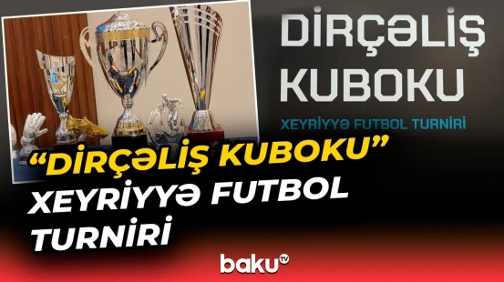 “Dirçəliş Kuboku” xeyriyyə futbol turnirinin ikinci mövsümünün rəsmi açılışı - Baku TV