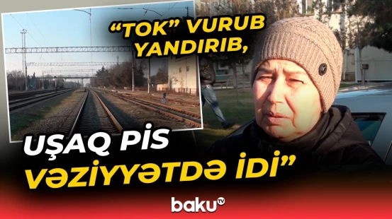 “Biri yerdə idi, qatarın üstündə...” | 15 yaşlı yeniyetmə dəhşət yaşadı - Baku TV