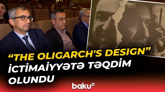 “The Oligarch’s Design” sənədli filminin nümayişi olub - Baku TV