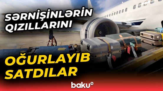 Naxçıvan hava limanında sərnişinlərin əşyalarını oğurlayan şəxslər ifşa olundu - Baku TV