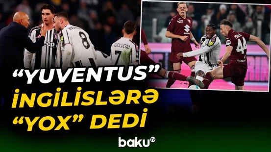 "Yuventus" ingilislərin təklifini rədd etdi - Baku TV