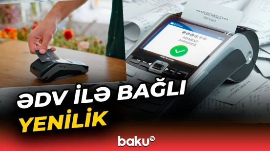 ƏDV ilə bağlı dəyişiklik | Qiymətlər aşağı düşə bilər? - Baku TV