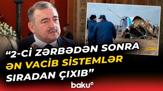 "Birinci zərbədən 40 saniyə sonra..." | AZAL rəsmisi Aktaudakı faciəvi qəzadan danışdı - Baku TV