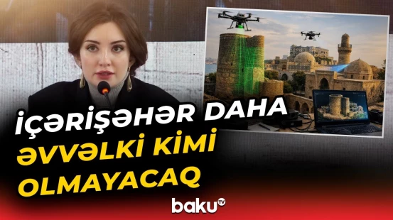 İçərişəhərdə hansı yeniliklər ediləcək? - Ediləcək dəyişikliklər açıqlandı - Baku TV