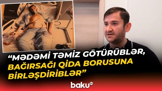 Təkrar mədəkiçiltmə əməliyyatı ciddi fəsadlar yaratdı - Baku TV