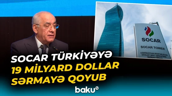SOCAR Türkiyənin ən böyük xarici investorudur - Baku TV
