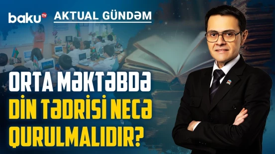 Dini xurafat necə yaranır və məktəb bu prosesi necə dayandıra bilər? - AKTUAL GÜNDƏM