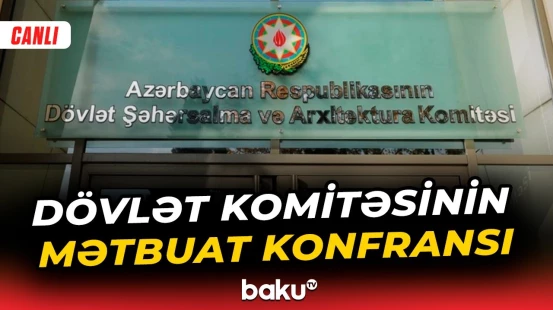 Dövlət Şəhərsalma və Arxitektura Komitəsinin mətbuat konfransı - Baku TV CANLI