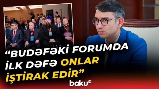 Bakıda keçirilən Azərbaycan Din Xadimlərinin II Forumunun əhəmiyyəti açıqlandı - Baku TV