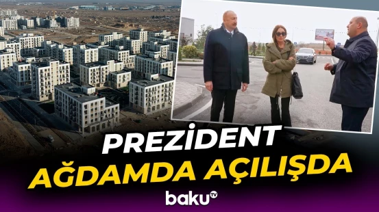 Prezident Ağdamda 2-ci yaşayış kompleksinin açılışında iştirak etdi - Baku TV