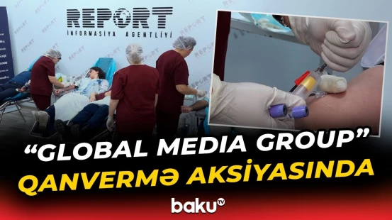 Qan ver, həyat ver | "Global Media Group" qanvermə aksiyasında iştirak etdi - Baku TV