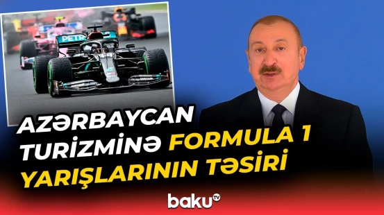 Formula 1 yarışından sonra ölkəmizdə turistlərin sayı artıb | İlham Əliyev - Baku TV
