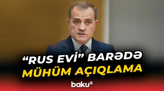 Ceyhun Bayramov “Rus evi” ilə bağlı iddialara son qoydu - Baku TV